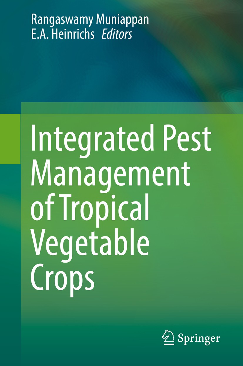 Titlebook: Integrated Pest Management of Tropical Vegetable Crops; Rangaswamy Muniappan,E. A. Heinrichs Book 2016 Springer Science+Business Media Dor Titlebook: Integrated Pest Management of Tropical Vegetable Crops; Rangaswamy Muniappan,E. A. Heinrichs Book 2016 Springer Science+Business Media Dor