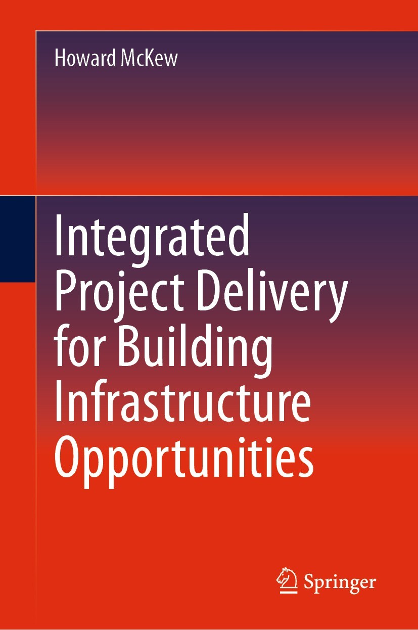Titlebook: Integrated Project Delivery for Building Infrastructure Opportunities; Howard McKew Book 2024 The Editor(s) (if applicable) and The Author Titlebook: Integrated Project Delivery for Building Infrastructure Opportunities; Howard McKew Book 2024 The Editor(s) (if applicable) and The Author