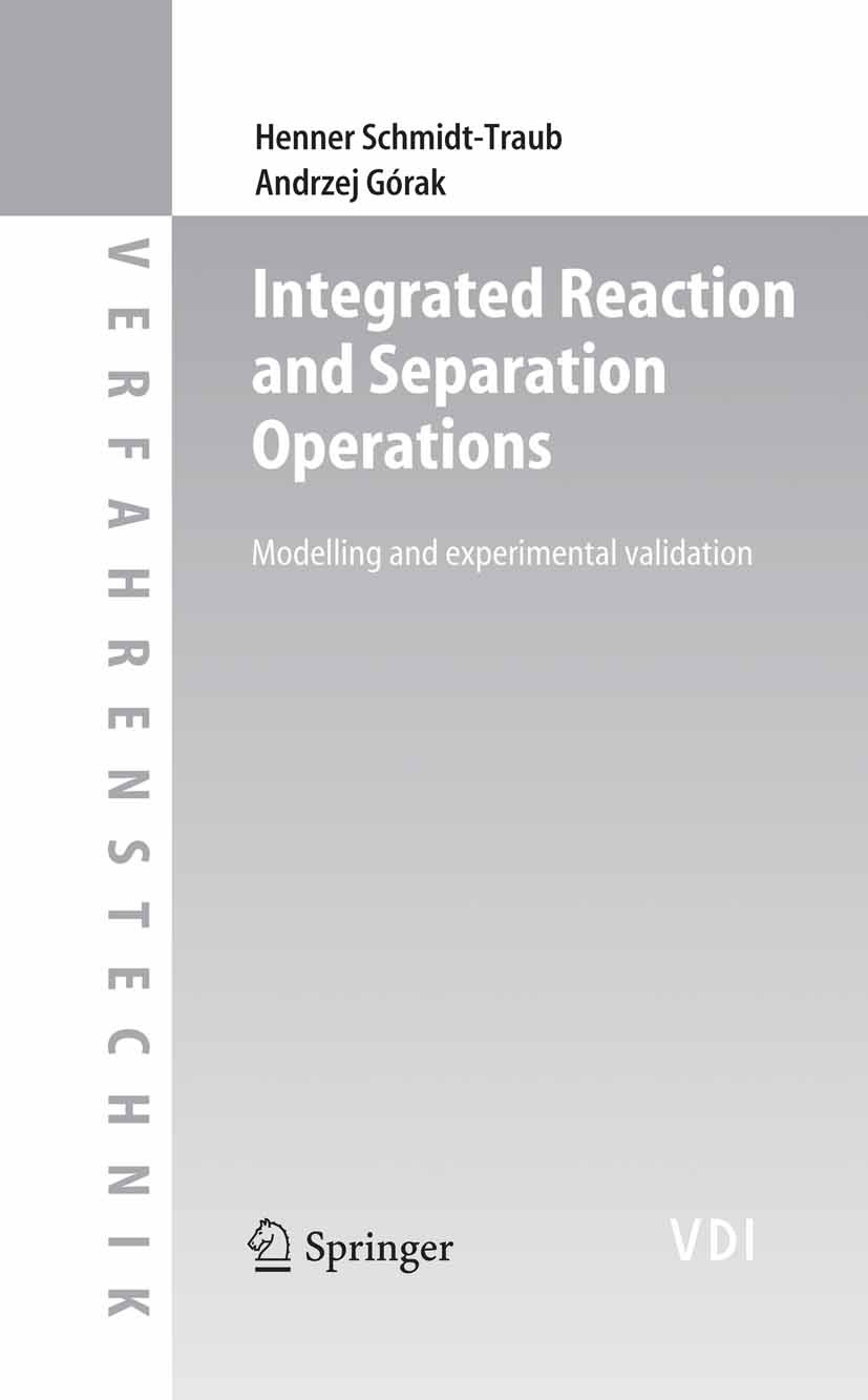 Titlebook: Integrated Reaction and Separation Operations; Modelling and experi Henner Schmidt-Traub,Andrzej Górak Book 2006 Springer-Verlag Berlin Hei Titlebook: Integrated Reaction and Separation Operations; Modelling and experi Henner Schmidt-Traub,Andrzej Górak Book 2006 Springer-Verlag Berlin Hei