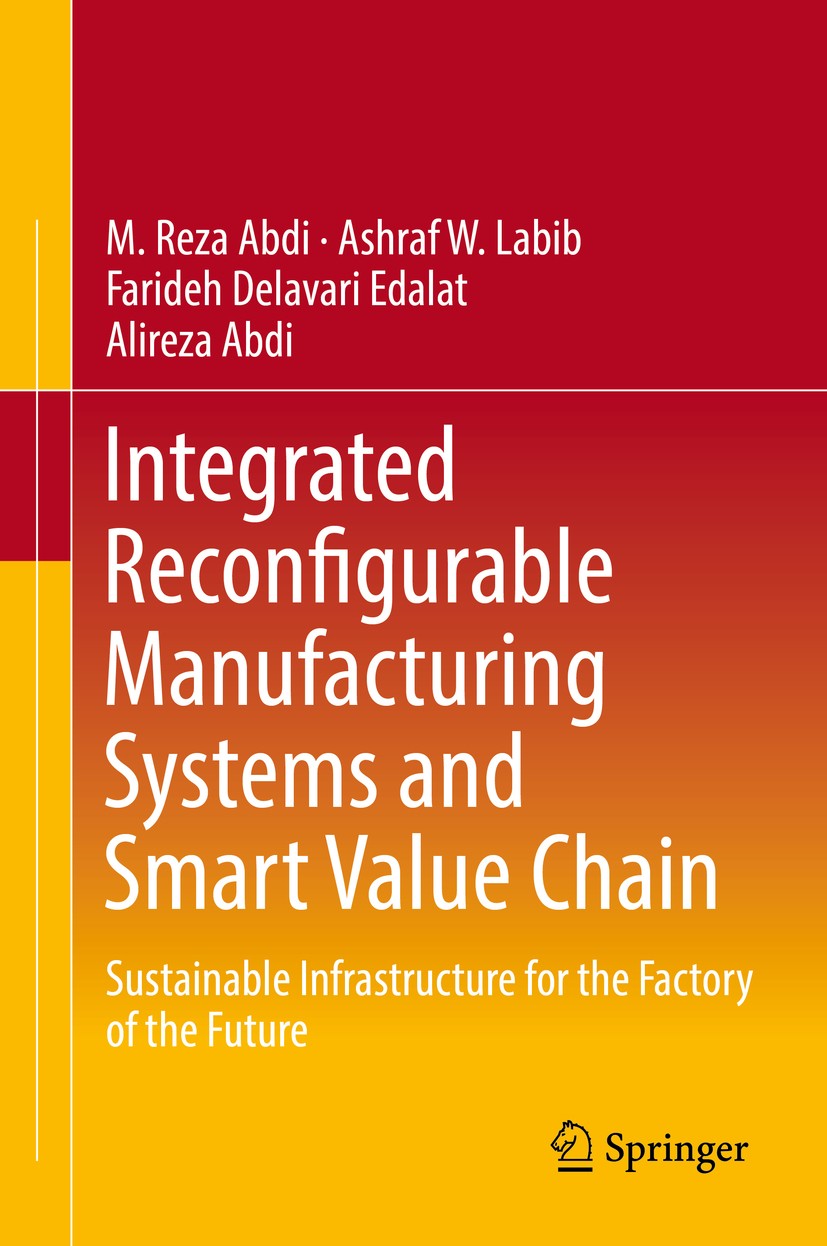 Titlebook: Integrated Reconfigurable Manufacturing Systems and Smart Value Chain; Sustainable Infrastr M. Reza Abdi,Ashraf W. Labib,Alireza Abdi Book Titlebook: Integrated Reconfigurable Manufacturing Systems and Smart Value Chain; Sustainable Infrastr M. Reza Abdi,Ashraf W. Labib,Alireza Abdi Book