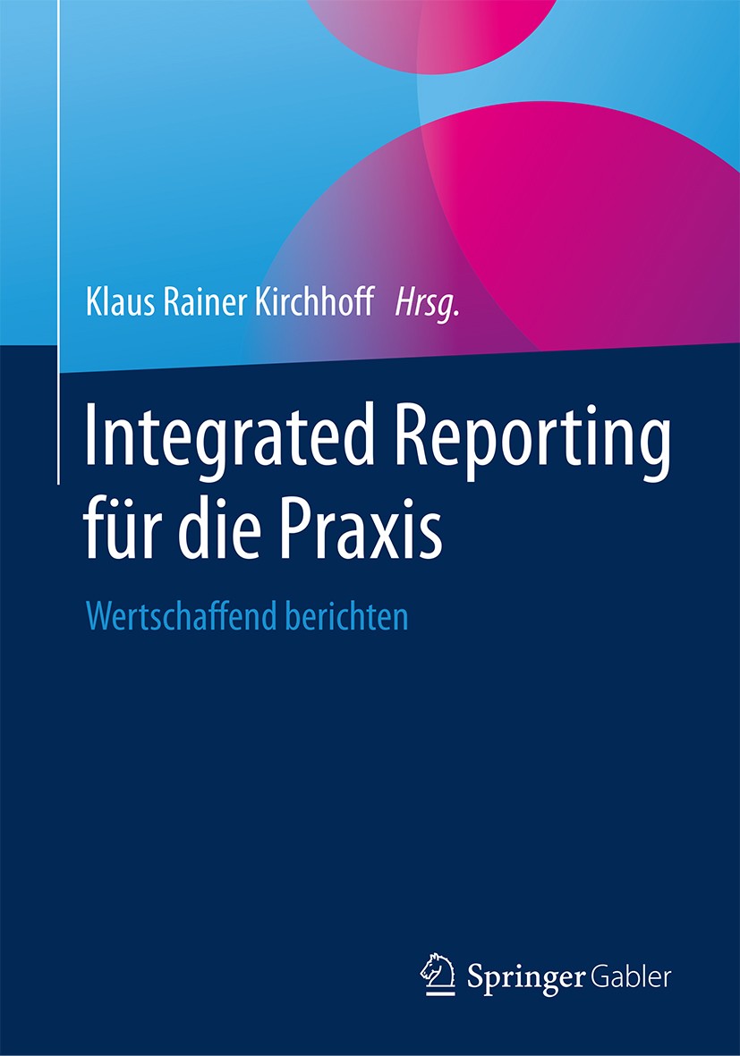 Titlebook: Integrated Reporting für die Praxis; Wertschaffend berich Klaus Rainer Kirchhoff Book 2019 Springer Fachmedien Wiesbaden GmbH, ein Teil von Titlebook: Integrated Reporting für die Praxis; Wertschaffend berich Klaus Rainer Kirchhoff Book 2019 Springer Fachmedien Wiesbaden GmbH, ein Teil von