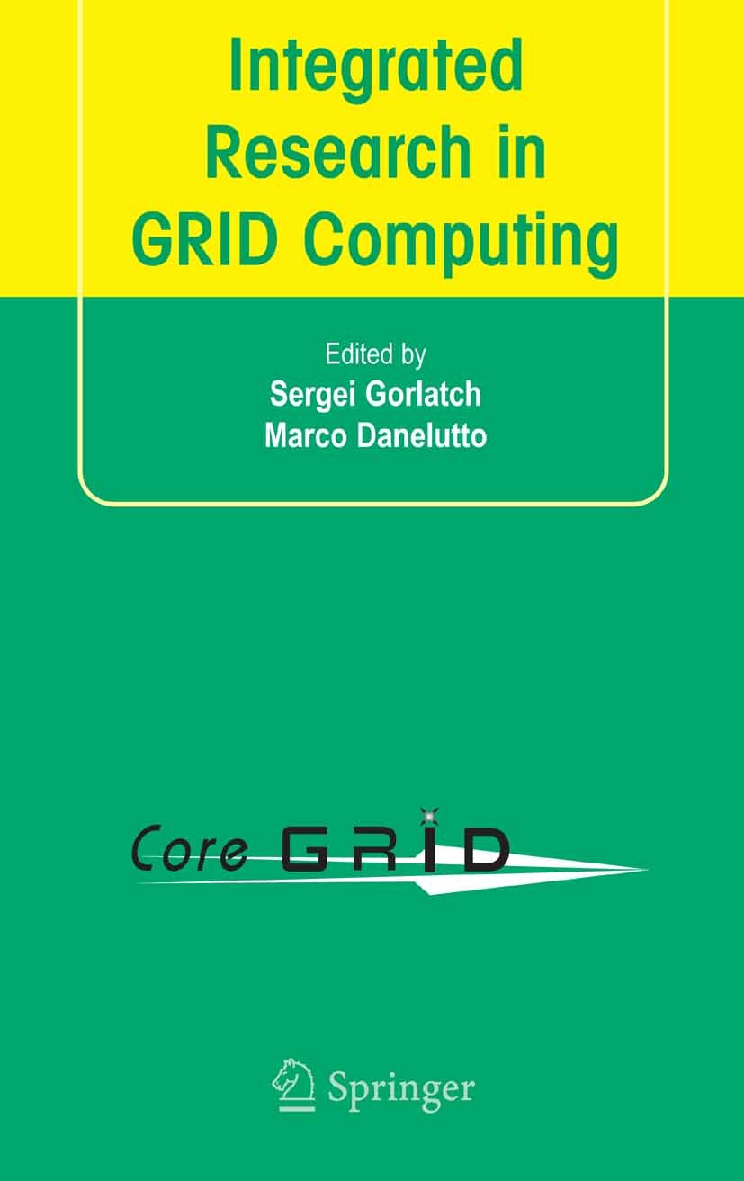 Titlebook: Integrated Research in GRID Computing; CoreGRID Integration Sergei Gorlatch,Marco Danelutto Book 2007 Springer-Verlag US 2007 CoreGRID Inte Titlebook: Integrated Research in GRID Computing; CoreGRID Integration Sergei Gorlatch,Marco Danelutto Book 2007 Springer-Verlag US 2007 CoreGRID Inte