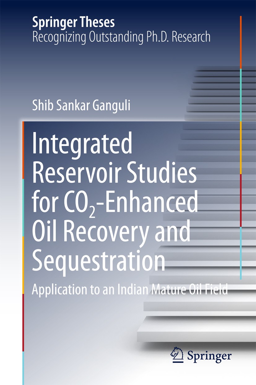Titlebook: Integrated Reservoir Studies for CO2-Enhanced Oil Recovery and Sequestration; Application to an In Shib Sankar Ganguli Book 2017 Springer I Titlebook: Integrated Reservoir Studies for CO2-Enhanced Oil Recovery and Sequestration; Application to an In Shib Sankar Ganguli Book 2017 Springer I