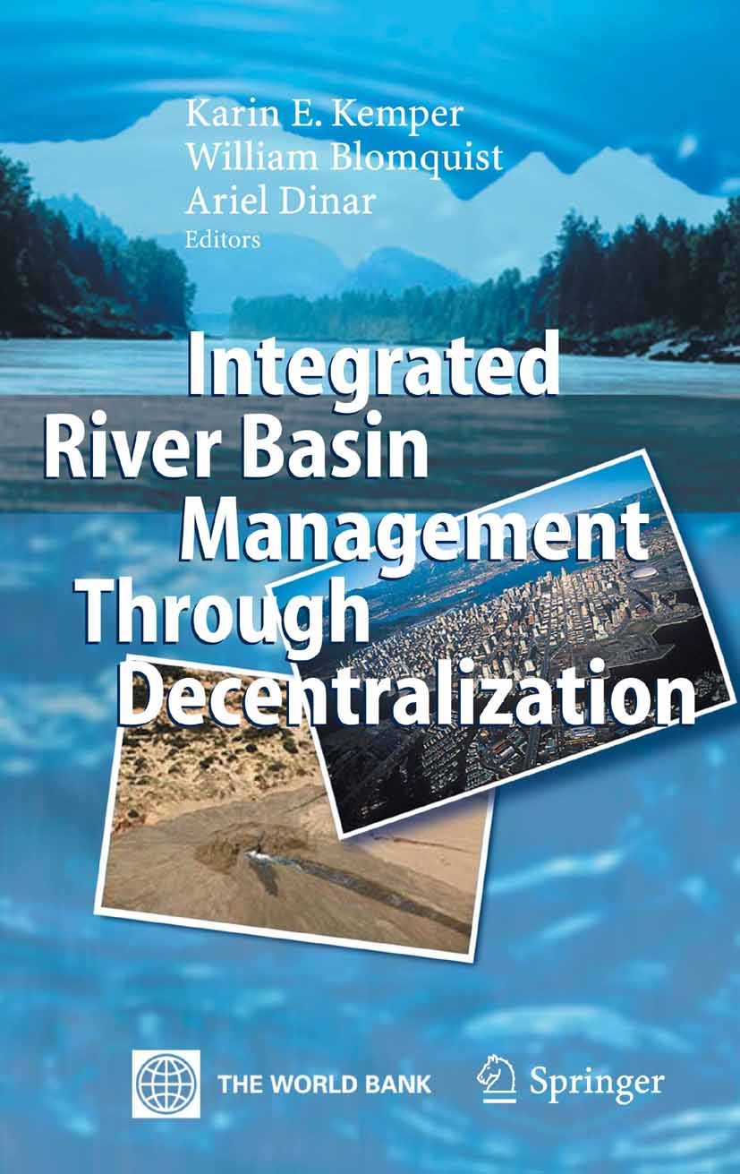 Titlebook: Integrated River Basin Management through Decentralization; Karin E. Kemper,Ariel Dinar,William Blomquist Book 2007 Springer-Verlag Berlin Titlebook: Integrated River Basin Management through Decentralization; Karin E. Kemper,Ariel Dinar,William Blomquist Book 2007 Springer-Verlag Berlin