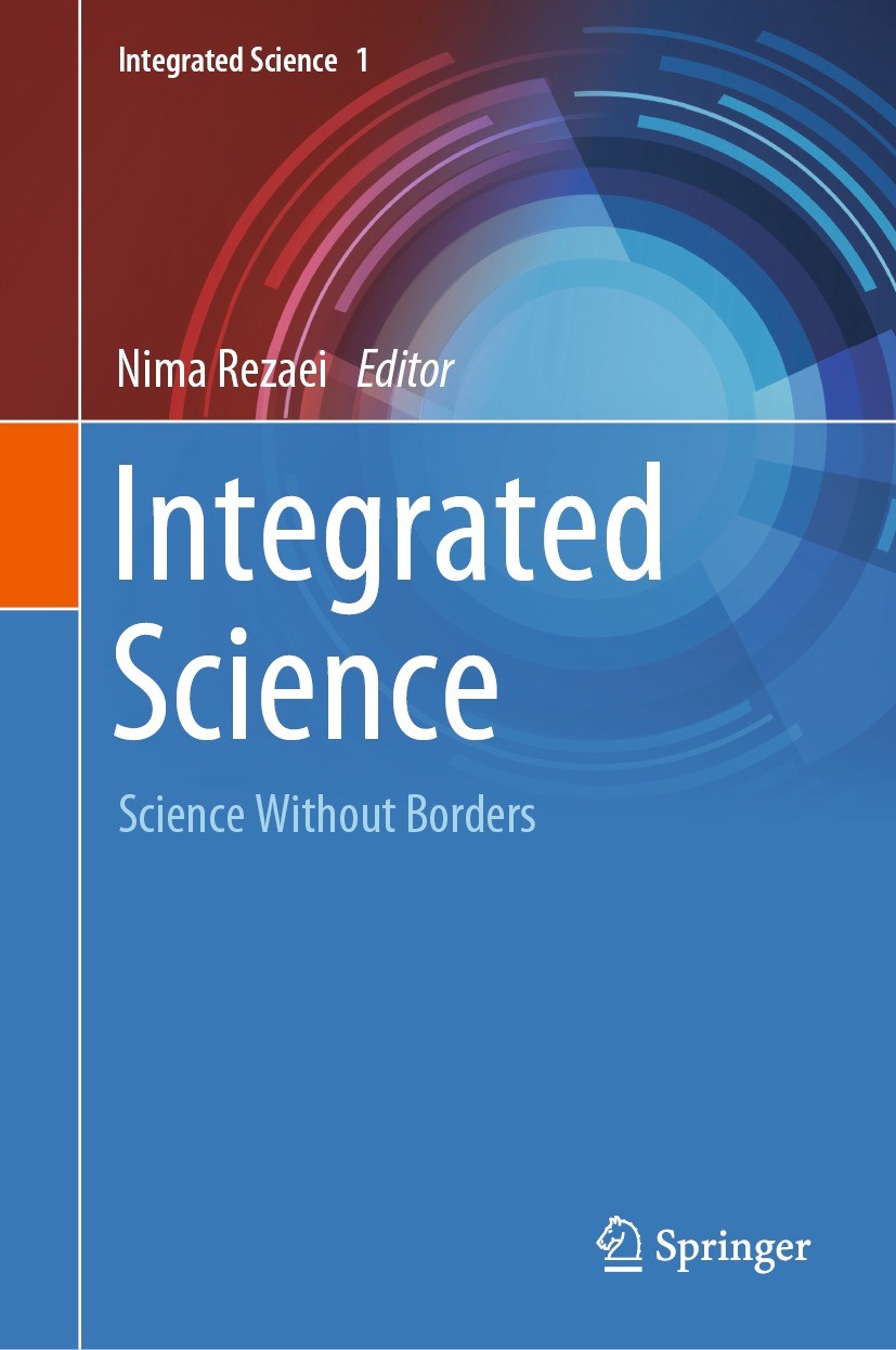 Titlebook: Integrated Science; Science Without Bord Nima Rezaei Book 2021 The Editor(s) (if applicable) and The Author(s), under exclusive license to Titlebook: Integrated Science; Science Without Bord Nima Rezaei Book 2021 The Editor(s) (if applicable) and The Author(s), under exclusive license to
