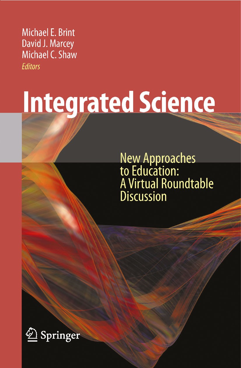 Titlebook: Integrated Science; New Approaches to Ed Michael E. Brint,David J. Marcey,Michael C. Shaw Book 2009 Springer-Verlag US 2009 Campus.Emeritus Titlebook: Integrated Science; New Approaches to Ed Michael E. Brint,David J. Marcey,Michael C. Shaw Book 2009 Springer-Verlag US 2009 Campus.Emeritus
