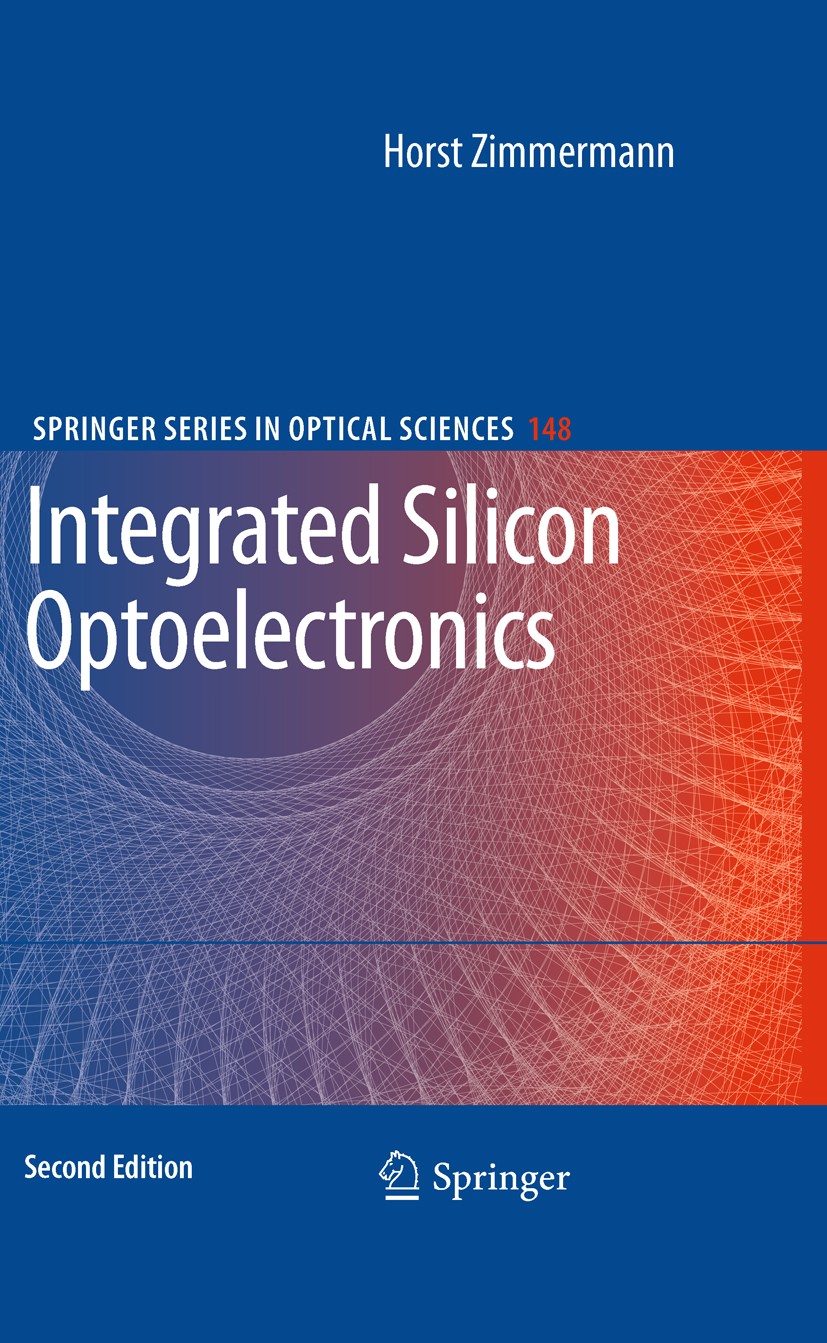 Titlebook: Integrated Silicon Optoelectronics; Horst K. Zimmermann Book 2010Latest edition Springer-Verlag Berlin Heidelberg 2010 Absorption.Integrat Titlebook: Integrated Silicon Optoelectronics; Horst K. Zimmermann Book 2010Latest edition Springer-Verlag Berlin Heidelberg 2010 Absorption.Integrat