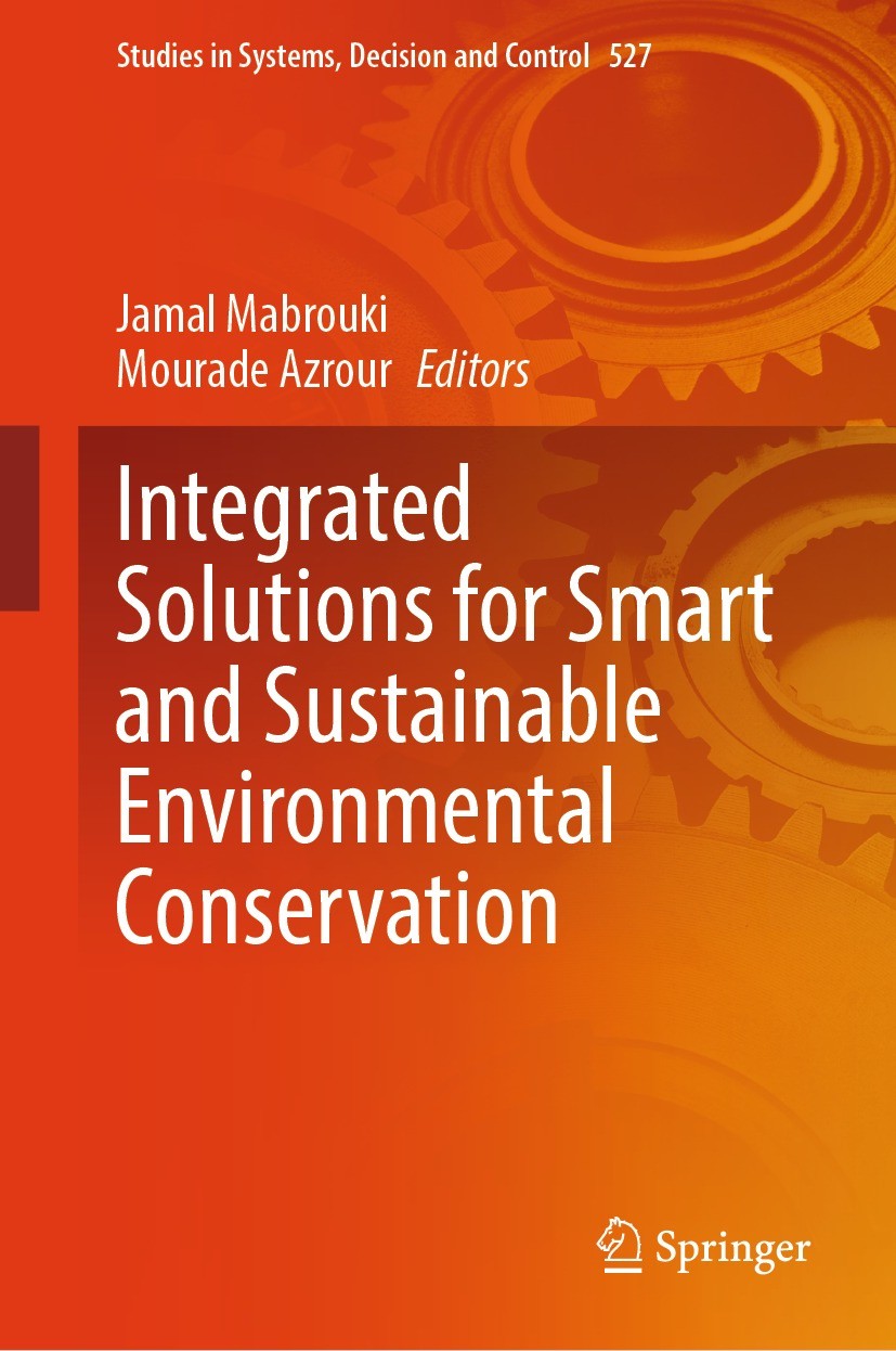 Titlebook: Integrated Solutions for Smart and Sustainable Environmental Conservation; Jamal Mabrouki,Mourade Azrour Book 2024 The Editor(s) (if appli Titlebook: Integrated Solutions for Smart and Sustainable Environmental Conservation; Jamal Mabrouki,Mourade Azrour Book 2024 The Editor(s) (if appli