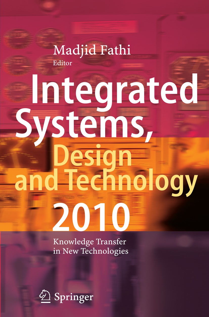 Titlebook: Integrated Systems, Design and Technology 2010; Knowledge Transfer i Madjid Fathi,Alexander Holland,Christian Weber Conference proceedings Titlebook: Integrated Systems, Design and Technology 2010; Knowledge Transfer i Madjid Fathi,Alexander Holland,Christian Weber Conference proceedings