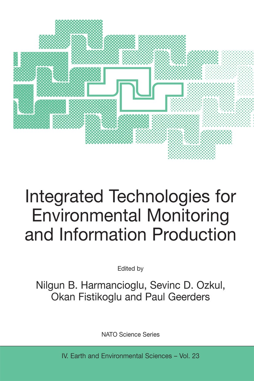 Titlebook: Integrated Technologies for Environmental Monitoring and Information Production; Nilgun B. Harmancioglu,Sevinc D. Ozkul,Paul Geerde Book 2 Titlebook: Integrated Technologies for Environmental Monitoring and Information Production; Nilgun B. Harmancioglu,Sevinc D. Ozkul,Paul Geerde Book 2