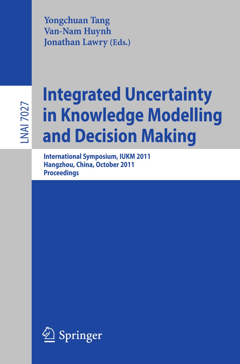 Titlebook: Integrated Uncertainty in Knowledge Modelling and Decision Making; International Sympos Yongchuan Tang,Van-Nam Huynh,Jonathan Lawry Confere Titlebook: Integrated Uncertainty in Knowledge Modelling and Decision Making; International Sympos Yongchuan Tang,Van-Nam Huynh,Jonathan Lawry Confere