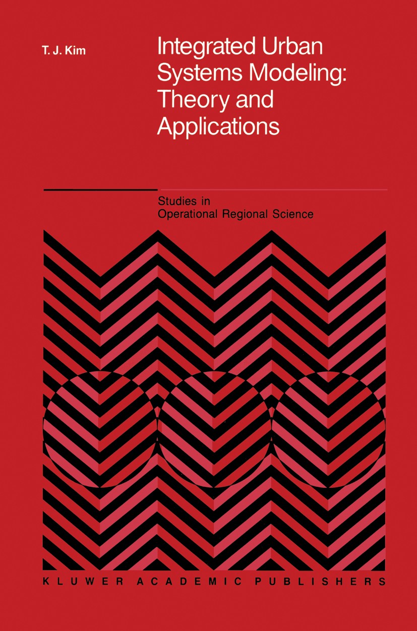 Titlebook: Integrated Urban Systems Modeling: Theory and Applications; Tschangho John Kim,Jeong Hyun Rho,Sunduck Suh Book 1989 Kluwer Academic Publis Titlebook: Integrated Urban Systems Modeling: Theory and Applications; Tschangho John Kim,Jeong Hyun Rho,Sunduck Suh Book 1989 Kluwer Academic Publis