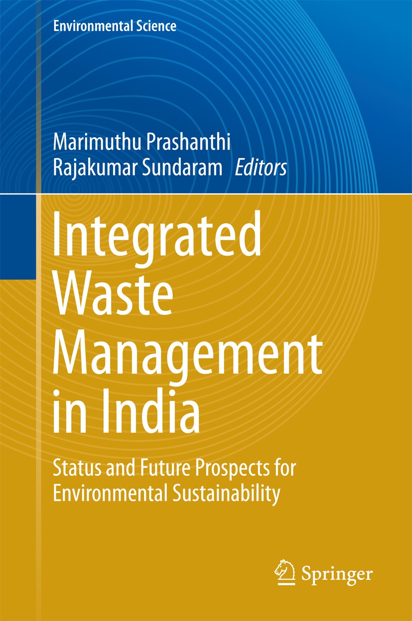 Titlebook: Integrated Waste Management in India; Status and Future Pr Marimuthu Prashanthi,Rajakumar Sundaram Book 2016 Springer International Publish Titlebook: Integrated Waste Management in India; Status and Future Pr Marimuthu Prashanthi,Rajakumar Sundaram Book 2016 Springer International Publish