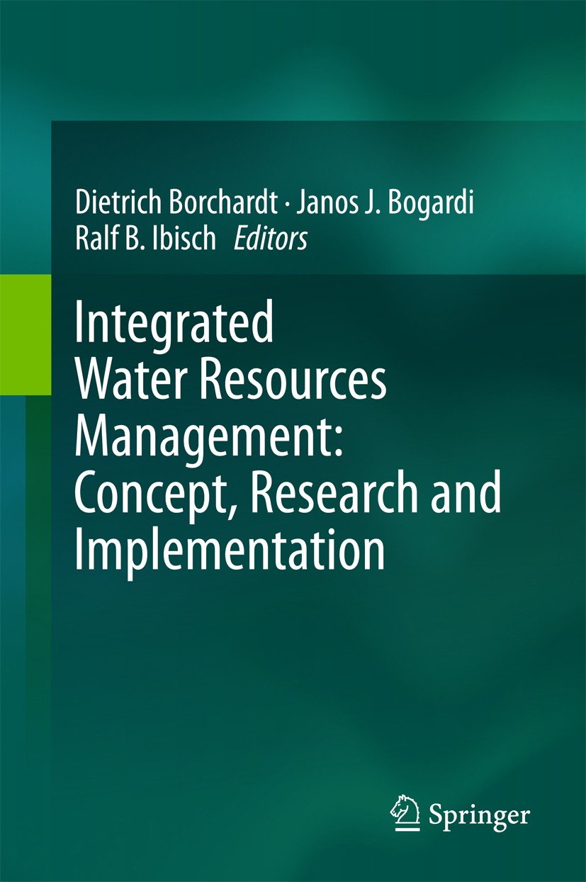 Titlebook: Integrated Water Resources Management: Concept, Research and Implementation; Dietrich Borchardt,Janos J. Bogardi,Ralf B. Ibisch Book 2016 Titlebook: Integrated Water Resources Management: Concept, Research and Implementation; Dietrich Borchardt,Janos J. Bogardi,Ralf B. Ibisch Book 2016