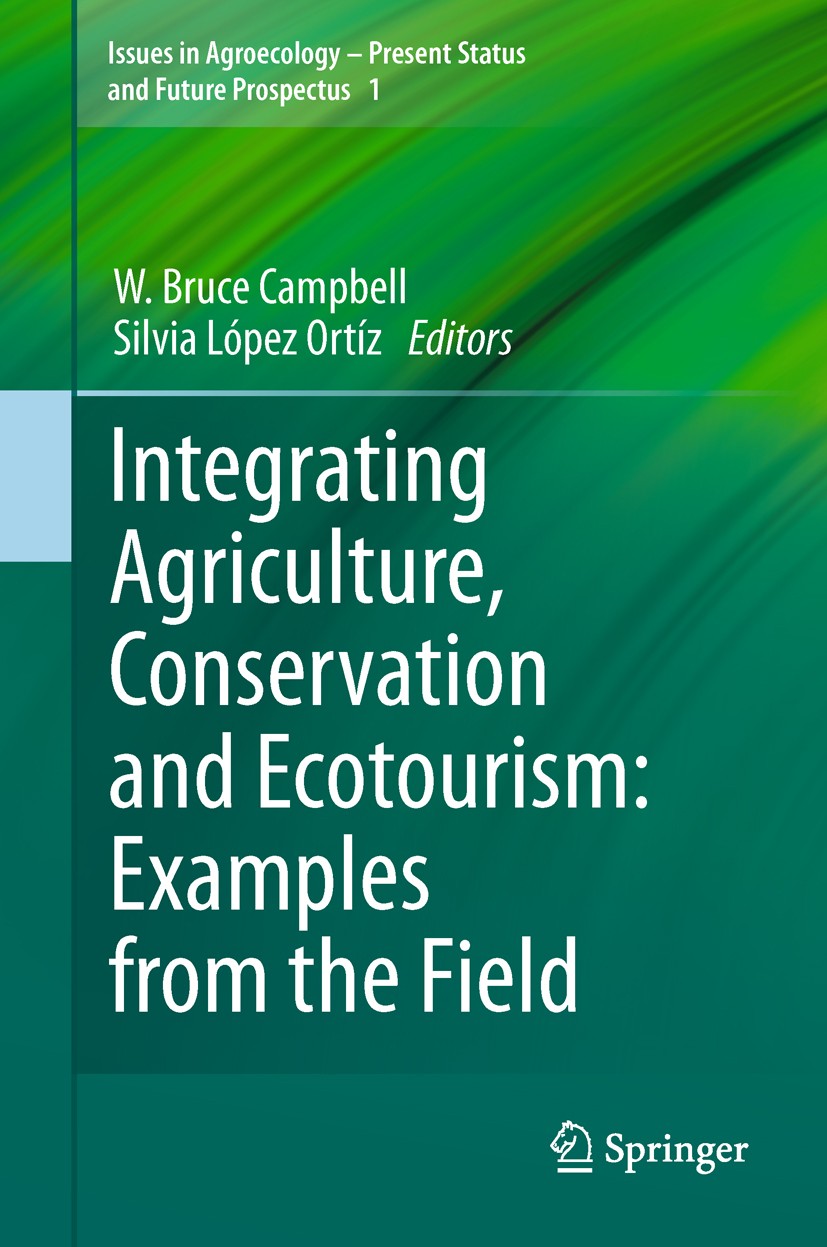 Titlebook: Integrating Agriculture, Conservation and Ecotourism: Examples from the Field; W. Bruce Campbell,Silvia Lopez Ortiz Book 2011 Springer Sci Titlebook: Integrating Agriculture, Conservation and Ecotourism: Examples from the Field; W. Bruce Campbell,Silvia Lopez Ortiz Book 2011 Springer Sci