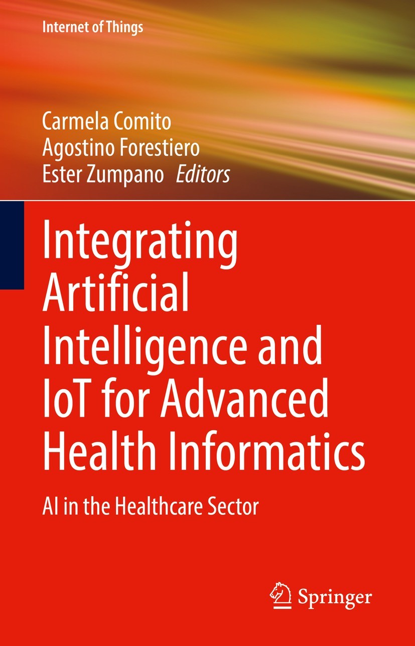 Titlebook: Integrating Artificial Intelligence and IoT for Advanced Health Informatics; AI in the Healthcare Carmela Comito,Agostino Forestiero,Ester Titlebook: Integrating Artificial Intelligence and IoT for Advanced Health Informatics; AI in the Healthcare Carmela Comito,Agostino Forestiero,Ester