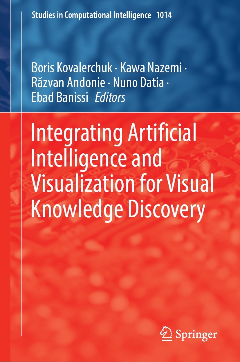 Titlebook: Integrating Artificial Intelligence and Visualization for Visual Knowledge Discovery; Boris Kovalerchuk,Kawa Nazemi,Ebad Banissi Book 2022 Titlebook: Integrating Artificial Intelligence and Visualization for Visual Knowledge Discovery; Boris Kovalerchuk,Kawa Nazemi,Ebad Banissi Book 2022