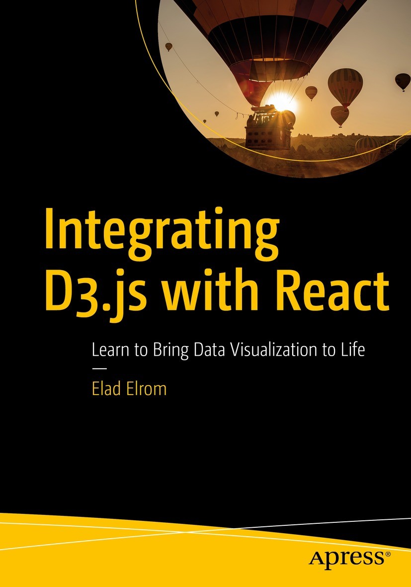 Titlebook: Integrating D3.js with React; Learn to Bring Data Elad Elrom Book 2021 Elad Elrom 2021 React.ReactJS.web framework.D3.D3.js.charting.web c Titlebook: Integrating D3.js with React; Learn to Bring Data Elad Elrom Book 2021 Elad Elrom 2021 React.ReactJS.web framework.D3.D3.js.charting.web c