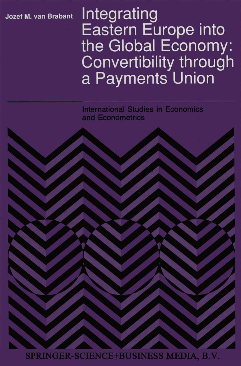 Titlebook: Integrating Eastern Europe into the Global Economy:; Convertibility throu Jozef M. Brabant Book 1991 Springer Science+Business Media Dordre Titlebook: Integrating Eastern Europe into the Global Economy:; Convertibility throu Jozef M. Brabant Book 1991 Springer Science+Business Media Dordre