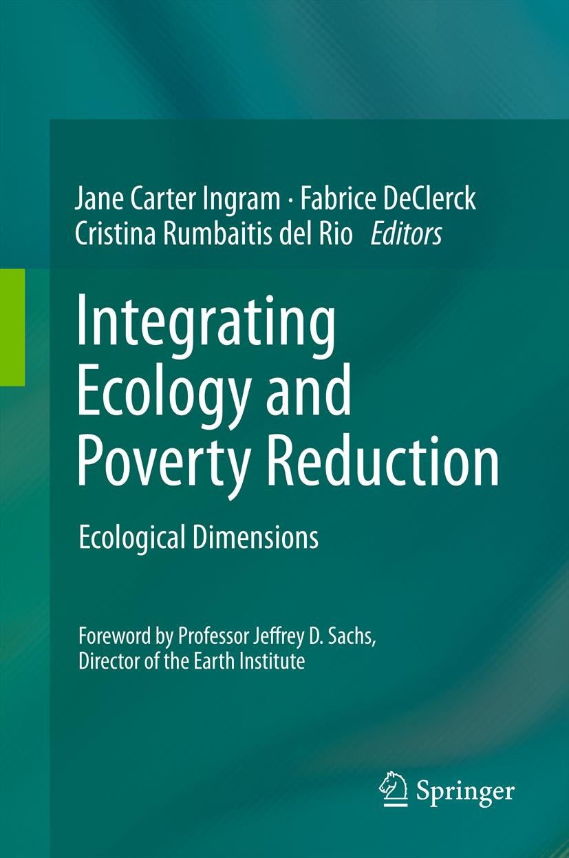 Titlebook: Integrating Ecology and Poverty Reduction; Ecological Dimension Jane Carter Ingram,Fabrice DeClerck,Cristina Rumba Book 2012 Springer Scien Titlebook: Integrating Ecology and Poverty Reduction; Ecological Dimension Jane Carter Ingram,Fabrice DeClerck,Cristina Rumba Book 2012 Springer Scien