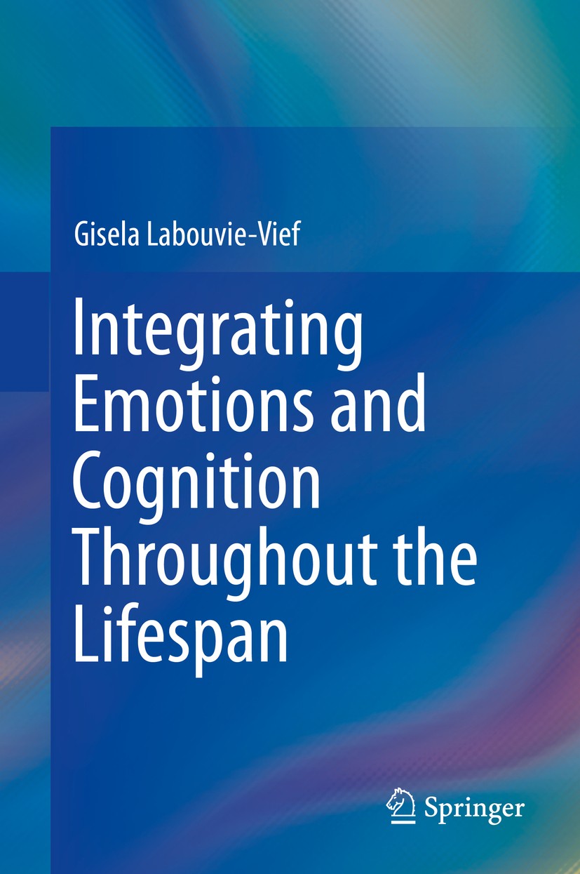 Titlebook: Integrating Emotions and Cognition Throughout the Lifespan; Gisela Labouvie-Vief Book 2015 Springer International Publishing Switzerland 2 Titlebook: Integrating Emotions and Cognition Throughout the Lifespan; Gisela Labouvie-Vief Book 2015 Springer International Publishing Switzerland 2