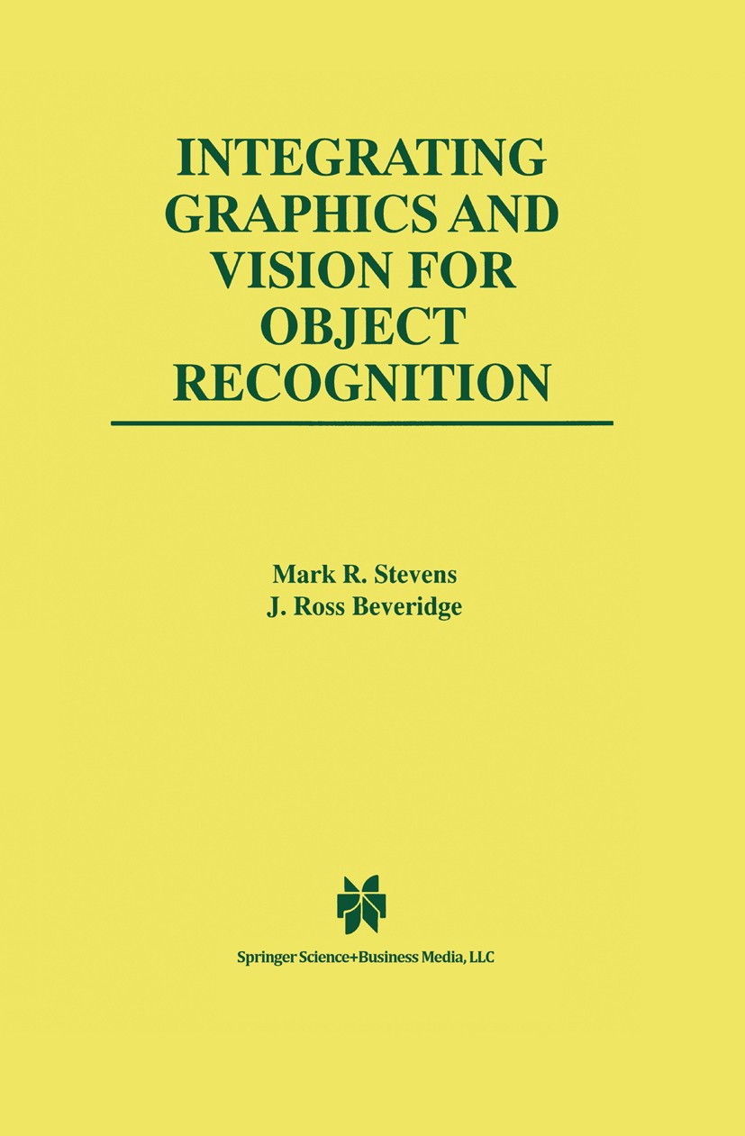 Titlebook: Integrating Graphics and Vision for Object Recognition; Mark R. Stevens,J. Ross Beveridge Book 2001 Springer Science+Business Media New Yo Titlebook: Integrating Graphics and Vision for Object Recognition; Mark R. Stevens,J. Ross Beveridge Book 2001 Springer Science+Business Media New Yo