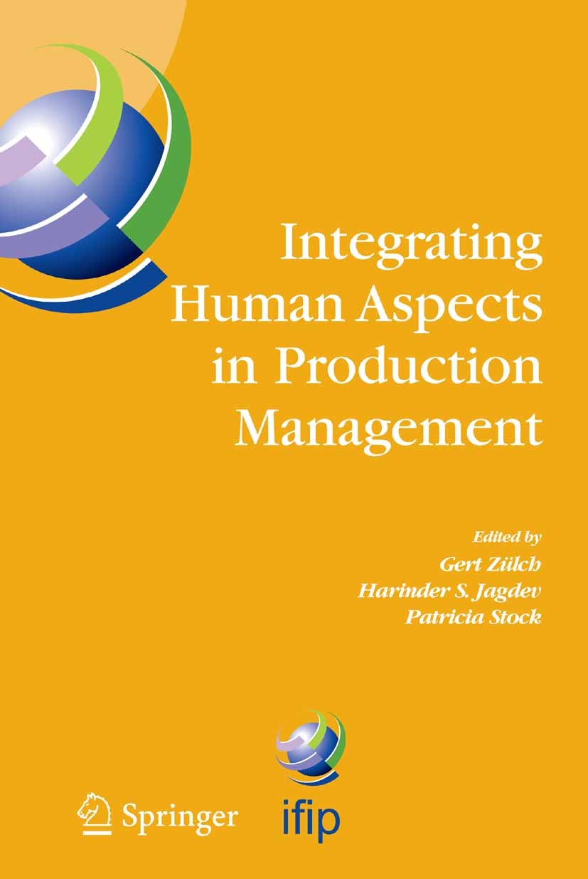 Titlebook: Integrating Human Aspects in Production Management; IFIP TC5 / WG5.7 Pro Gert Zülch,Harinder S. Jagdev,Patricia Stock Conference proceeding Titlebook: Integrating Human Aspects in Production Management; IFIP TC5 / WG5.7 Pro Gert Zülch,Harinder S. Jagdev,Patricia Stock Conference proceeding