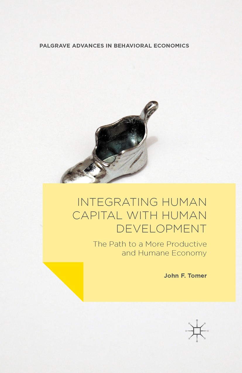 Titlebook: Integrating Human Capital with Human Development; The Path to a More P John F. Tomer Book 2016 The Editor(s) (if applicable) and The Author Titlebook: Integrating Human Capital with Human Development; The Path to a More P John F. Tomer Book 2016 The Editor(s) (if applicable) and The Author