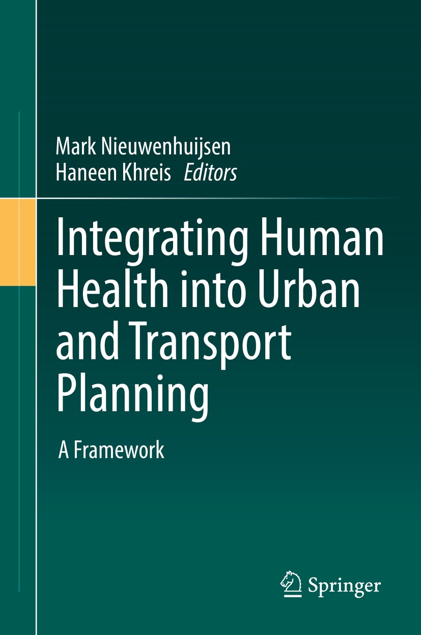 Titlebook: Integrating Human Health into Urban and Transport Planning; A Framework Mark Nieuwenhuijsen,Haneen Khreis Book 2019 Springer International Titlebook: Integrating Human Health into Urban and Transport Planning; A Framework Mark Nieuwenhuijsen,Haneen Khreis Book 2019 Springer International