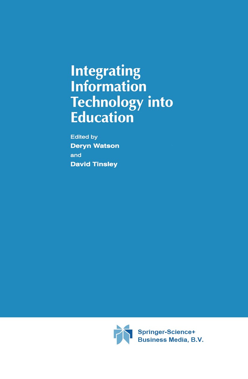Titlebook: Integrating Information Technology into Education; Deryn Watson,David Tinsley Book 1995 IFIP International Federation for Information Proc Titlebook: Integrating Information Technology into Education; Deryn Watson,David Tinsley Book 1995 IFIP International Federation for Information Proc