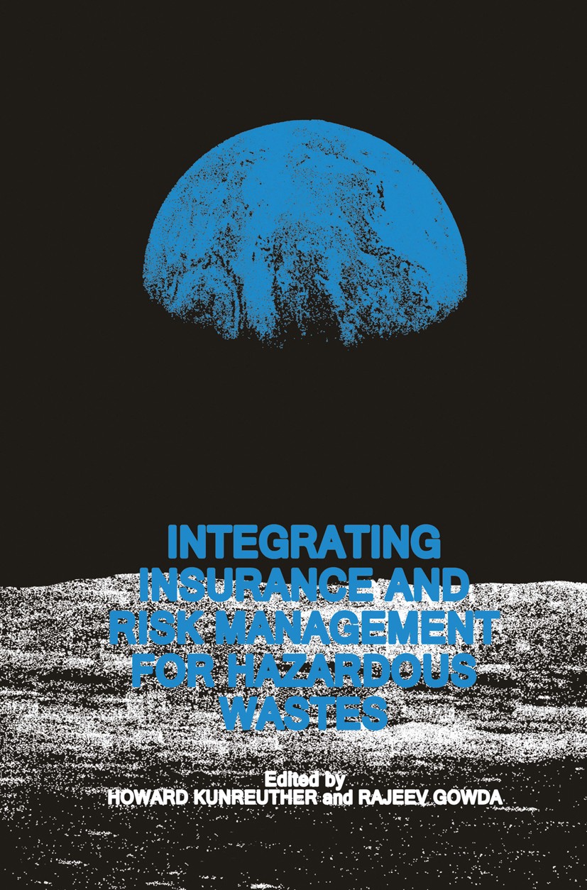 Titlebook: Integrating Insurance and Risk Management for Hazardous Wastes; Howard Kunreuther,M. V. Rajeev Gowda Book 1990 Kluwer Academic Publishers Titlebook: Integrating Insurance and Risk Management for Hazardous Wastes; Howard Kunreuther,M. V. Rajeev Gowda Book 1990 Kluwer Academic Publishers