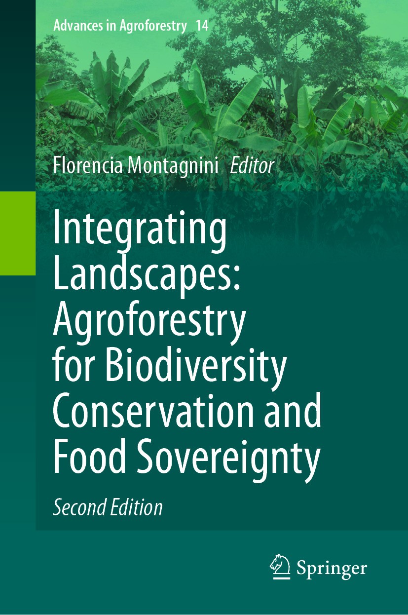 Titlebook: Integrating Landscapes: Agroforestry for Biodiversity Conservation and Food Sovereignty; Florencia Montagnini Book 2024Latest edition The Titlebook: Integrating Landscapes: Agroforestry for Biodiversity Conservation and Food Sovereignty; Florencia Montagnini Book 2024Latest edition The