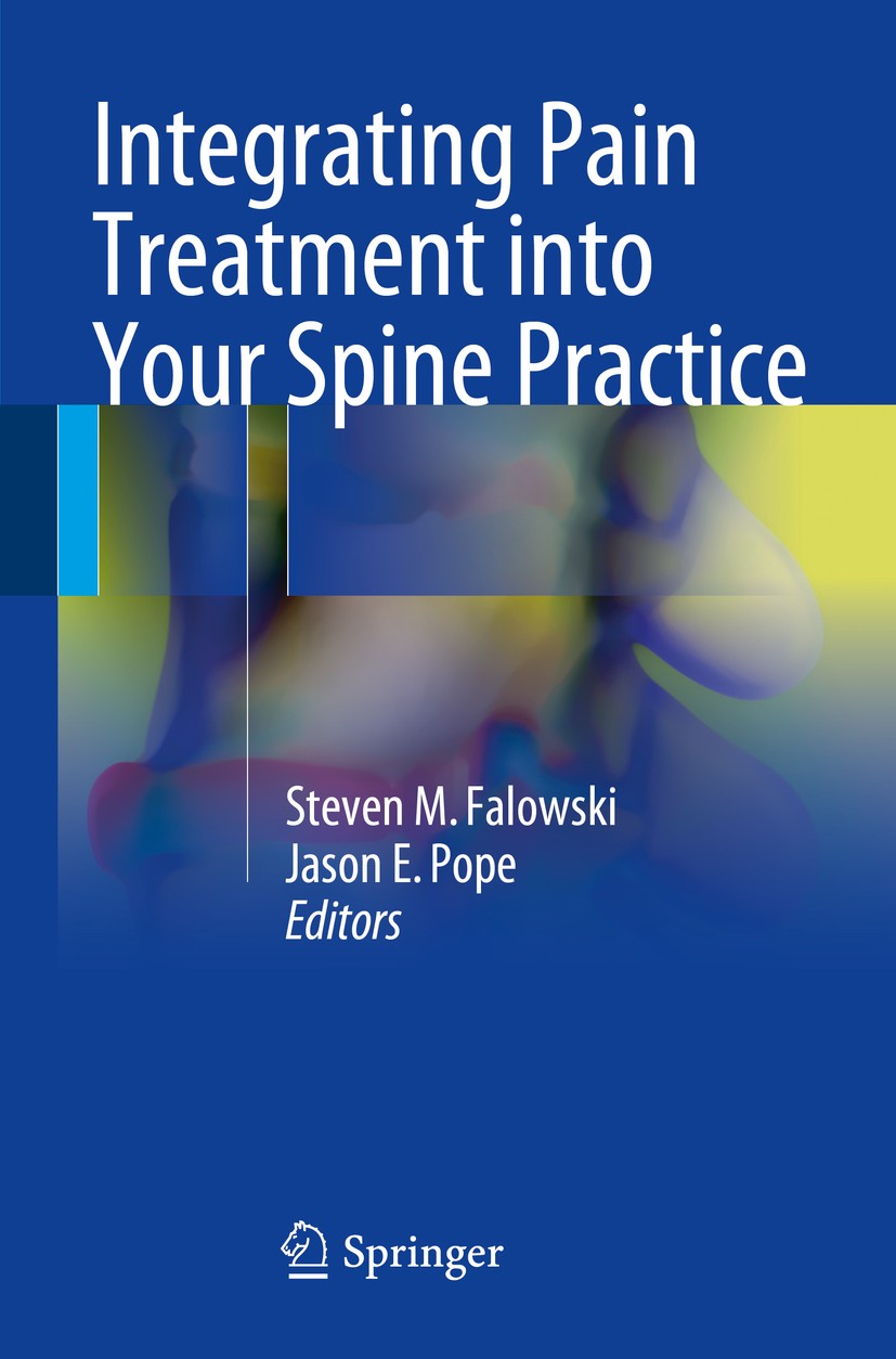 Titlebook: Integrating Pain Treatment into Your Spine Practice; Steven M. Falowski,Jason E. Pope Book 2016 Springer International Publishing Switzerl Titlebook: Integrating Pain Treatment into Your Spine Practice; Steven M. Falowski,Jason E. Pope Book 2016 Springer International Publishing Switzerl