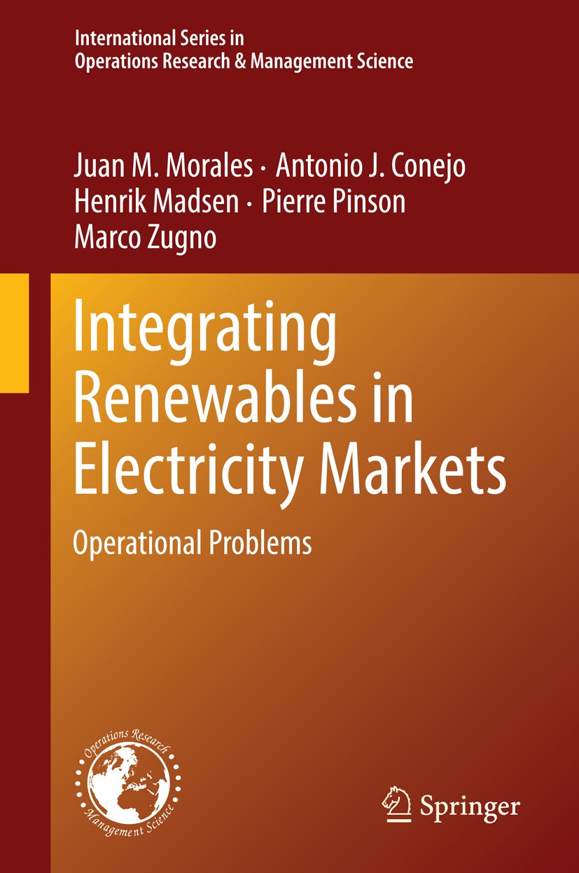 Titlebook: Integrating Renewables in Electricity Markets; Operational Problems Juan M. Morales,Antonio J. Conejo,Marco Zugno Textbook 2014 Springer Sc Titlebook: Integrating Renewables in Electricity Markets; Operational Problems Juan M. Morales,Antonio J. Conejo,Marco Zugno Textbook 2014 Springer Sc