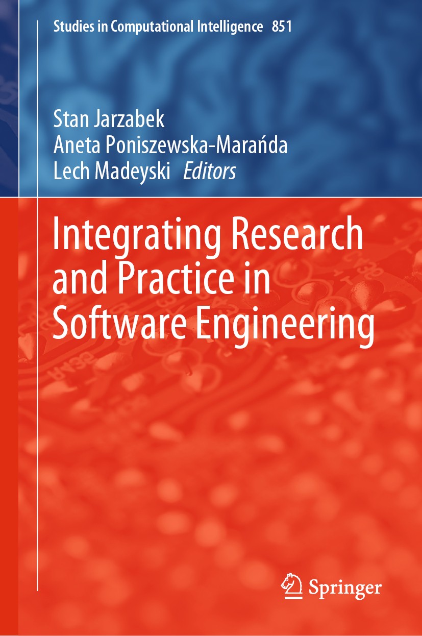 Titlebook: Integrating Research and Practice in Software Engineering; Stan Jarzabek,Aneta Poniszewska-Marańda,Lech Madey Book 2020 Springer Nature Sw Titlebook: Integrating Research and Practice in Software Engineering; Stan Jarzabek,Aneta Poniszewska-Marańda,Lech Madey Book 2020 Springer Nature Sw