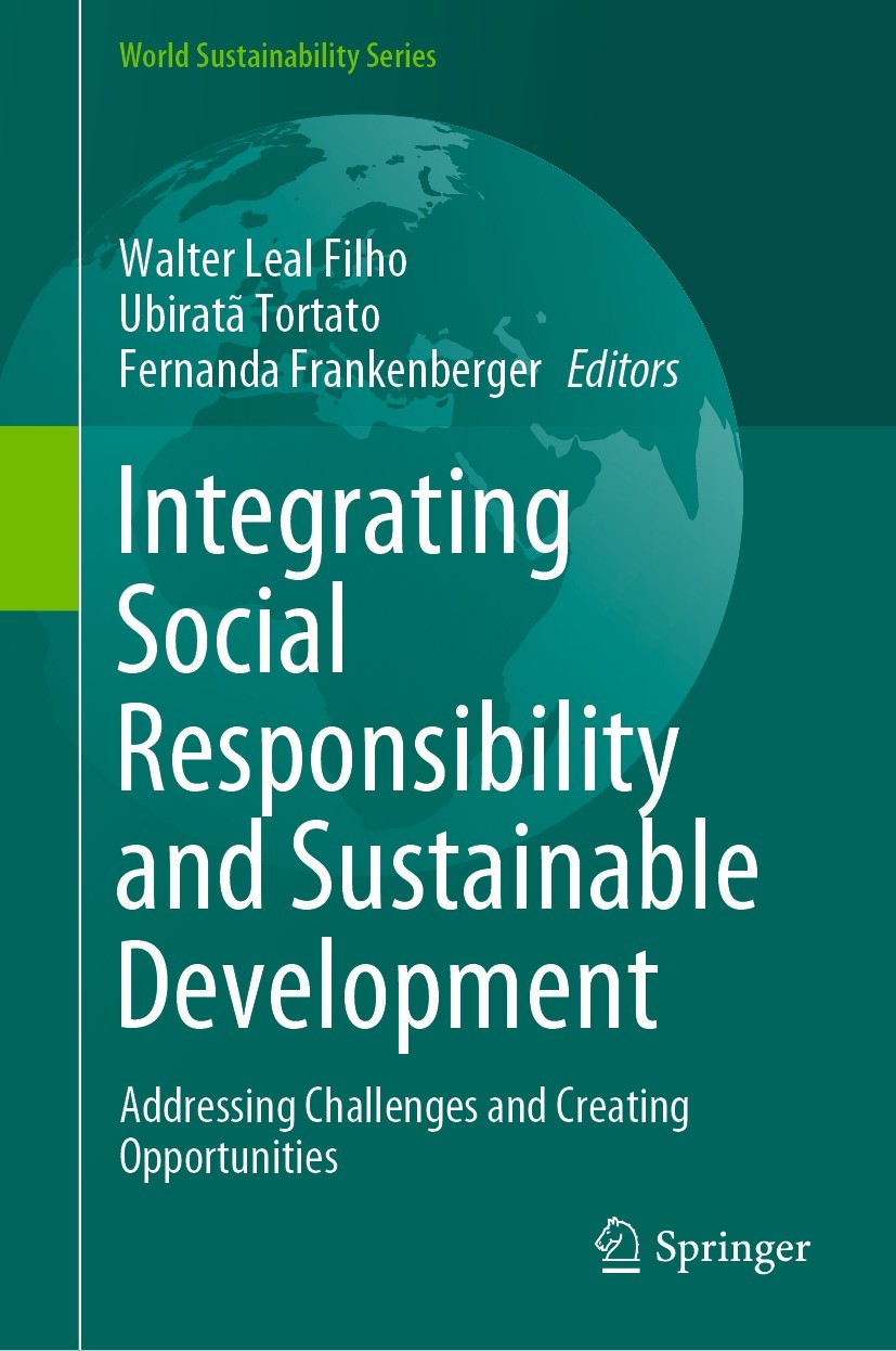 Titlebook: Integrating Social Responsibility and Sustainable Development; Addressing Challenge Walter Leal Filho,Ubiratã Tortato,Fernanda Franken Book Titlebook: Integrating Social Responsibility and Sustainable Development; Addressing Challenge Walter Leal Filho,Ubiratã Tortato,Fernanda Franken Book
