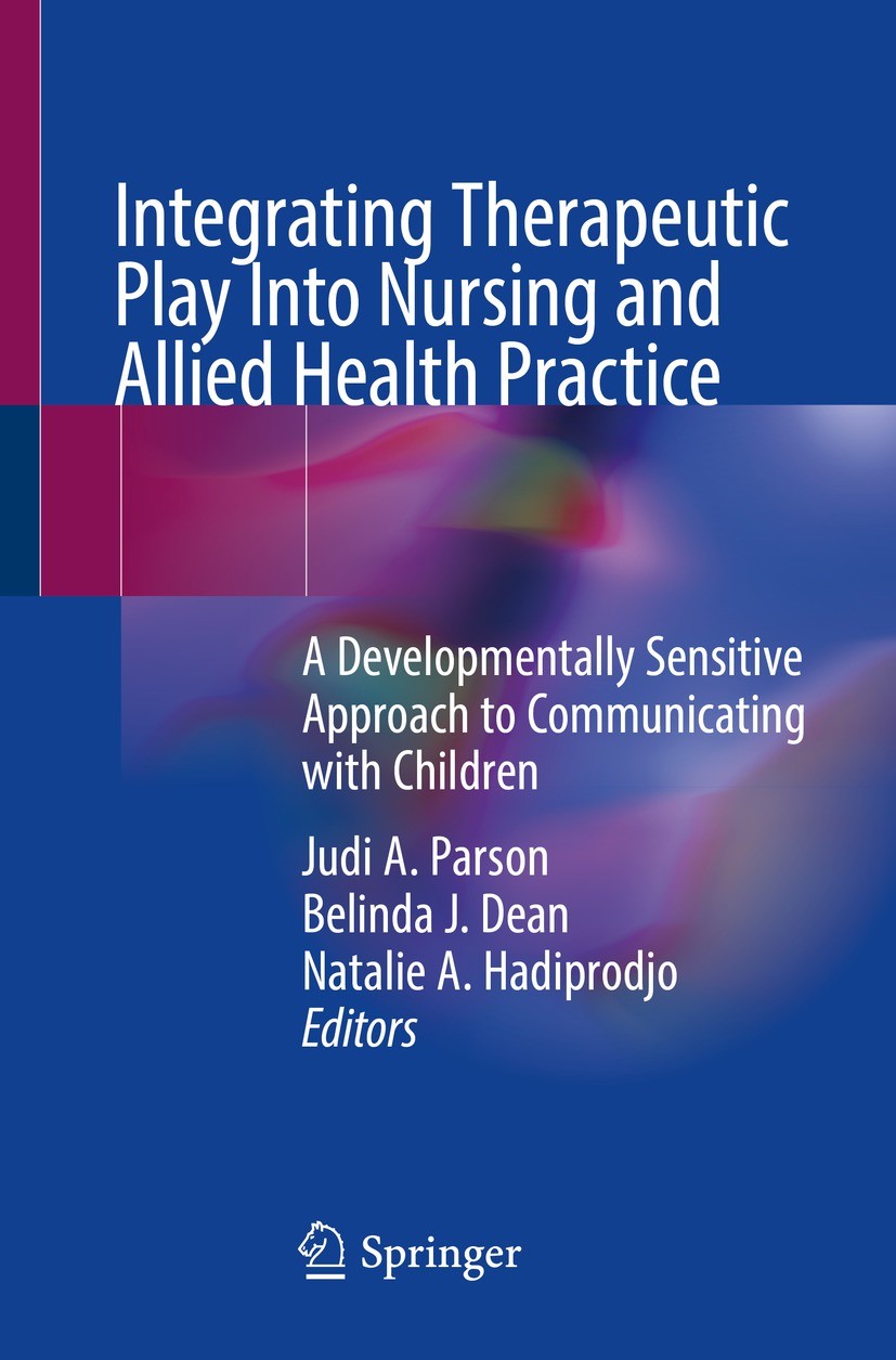 Titlebook: Integrating Therapeutic Play Into Nursing and Allied Health Practice; A Developmentally Se Judi A. Parson,Belinda J. Dean,Natalie A. Hadipr Titlebook: Integrating Therapeutic Play Into Nursing and Allied Health Practice; A Developmentally Se Judi A. Parson,Belinda J. Dean,Natalie A. Hadipr