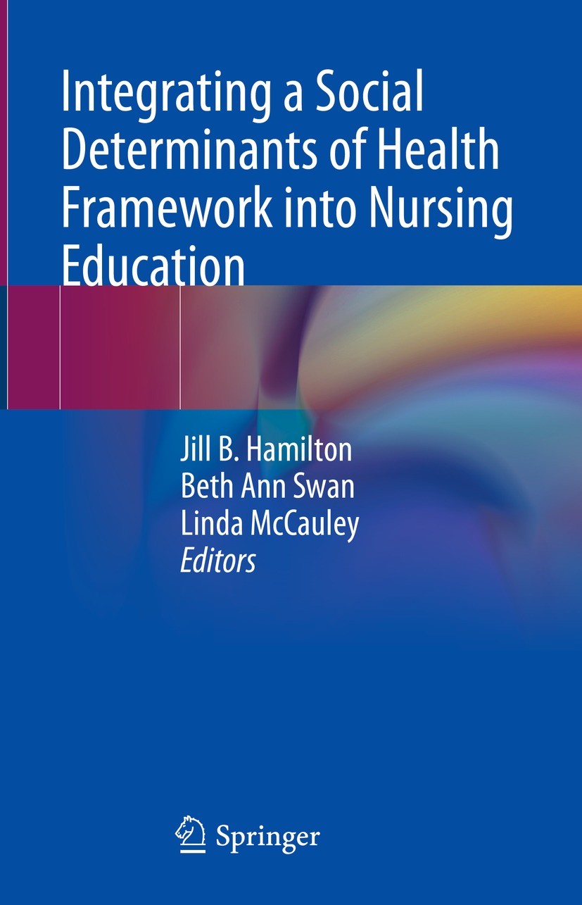 Titlebook: Integrating a Social Determinants of Health Framework into Nursing Education; Jill B. Hamilton,Beth Ann Swan,Linda McCauley Textbook 2023 Titlebook: Integrating a Social Determinants of Health Framework into Nursing Education; Jill B. Hamilton,Beth Ann Swan,Linda McCauley Textbook 2023