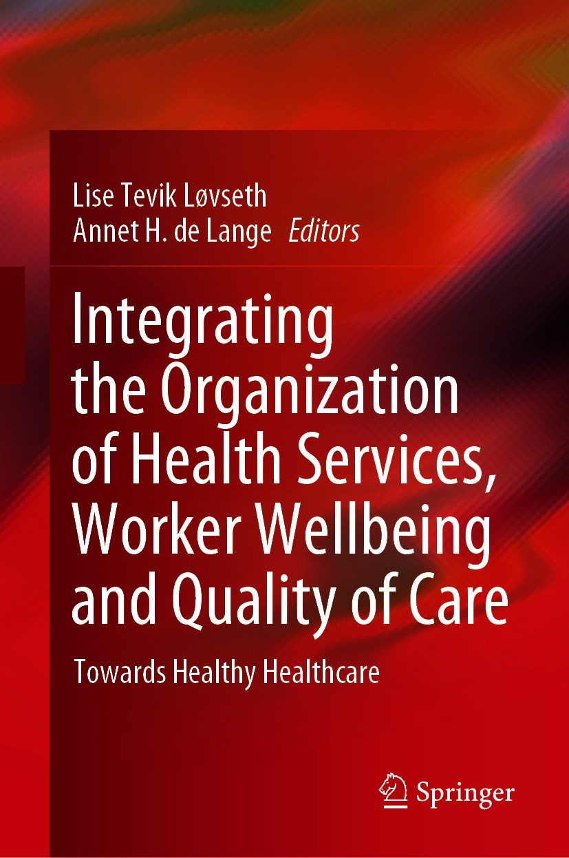 Titlebook: Integrating the Organization of Health Services, Worker Wellbeing and Quality of Care; Towards Healthy Heal Lise Tevik Løvseth,Annet H. de Titlebook: Integrating the Organization of Health Services, Worker Wellbeing and Quality of Care; Towards Healthy Heal Lise Tevik Løvseth,Annet H. de