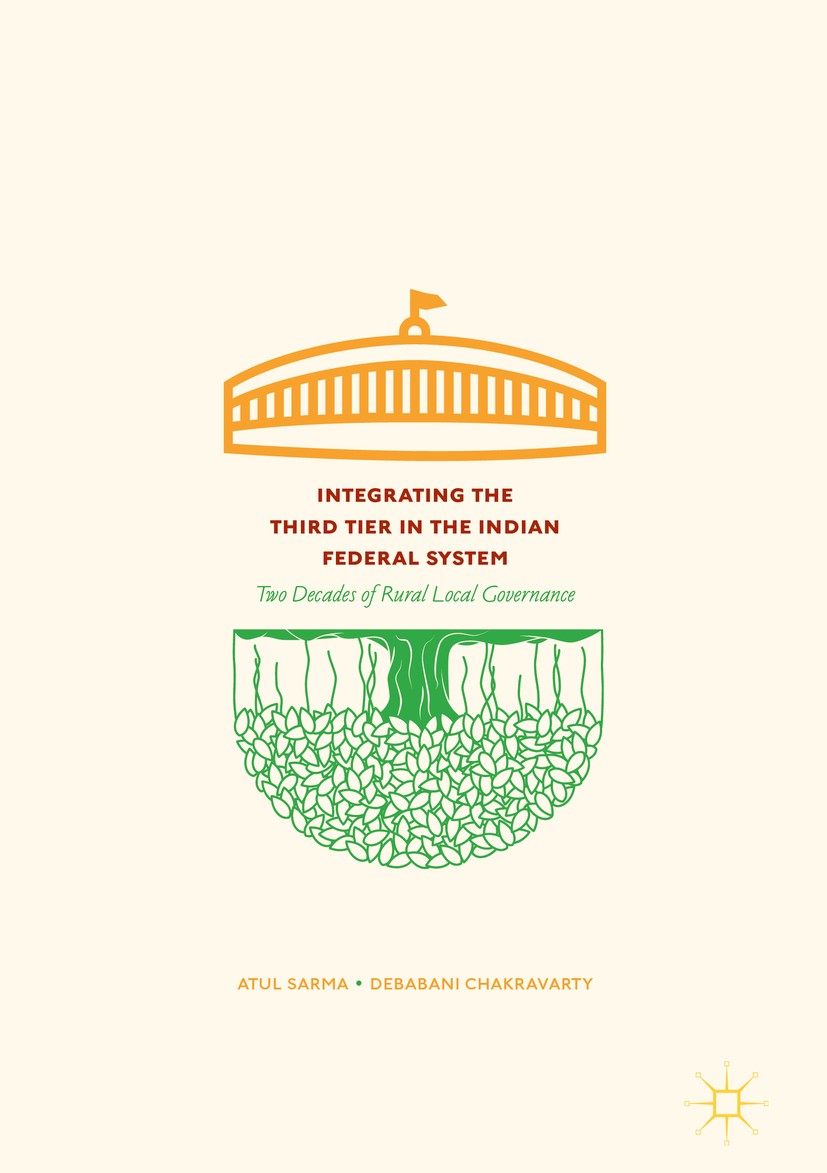 Titlebook: Integrating the Third Tier in the Indian Federal System; Two Decades of Rural Atul Sarma,Debabani Chakravarty Book 2018 The Editor(s) (if a Titlebook: Integrating the Third Tier in the Indian Federal System; Two Decades of Rural Atul Sarma,Debabani Chakravarty Book 2018 The Editor(s) (if a