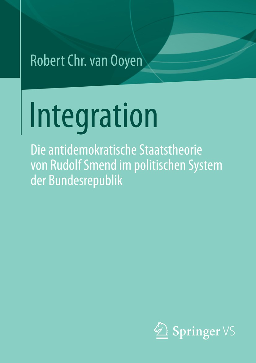 Titlebook: Integration; Die antidemokratisch Robert Chr. Ooyen Book 2014 Springer Fachmedien Wiesbaden 2014 Antidemokratische Implikationen.Integratio Titlebook: Integration; Die antidemokratisch Robert Chr. Ooyen Book 2014 Springer Fachmedien Wiesbaden 2014 Antidemokratische Implikationen.Integratio