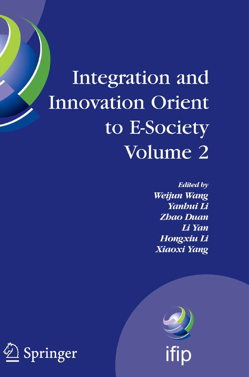 Titlebook: Integration and Innovation Orient to E-Society Volume 2; Seventh IFIP Interna Weijun Wang,Yanhui Li,Xiaoxi Yang Conference proceedings 2007 Titlebook: Integration and Innovation Orient to E-Society Volume 2; Seventh IFIP Interna Weijun Wang,Yanhui Li,Xiaoxi Yang Conference proceedings 2007