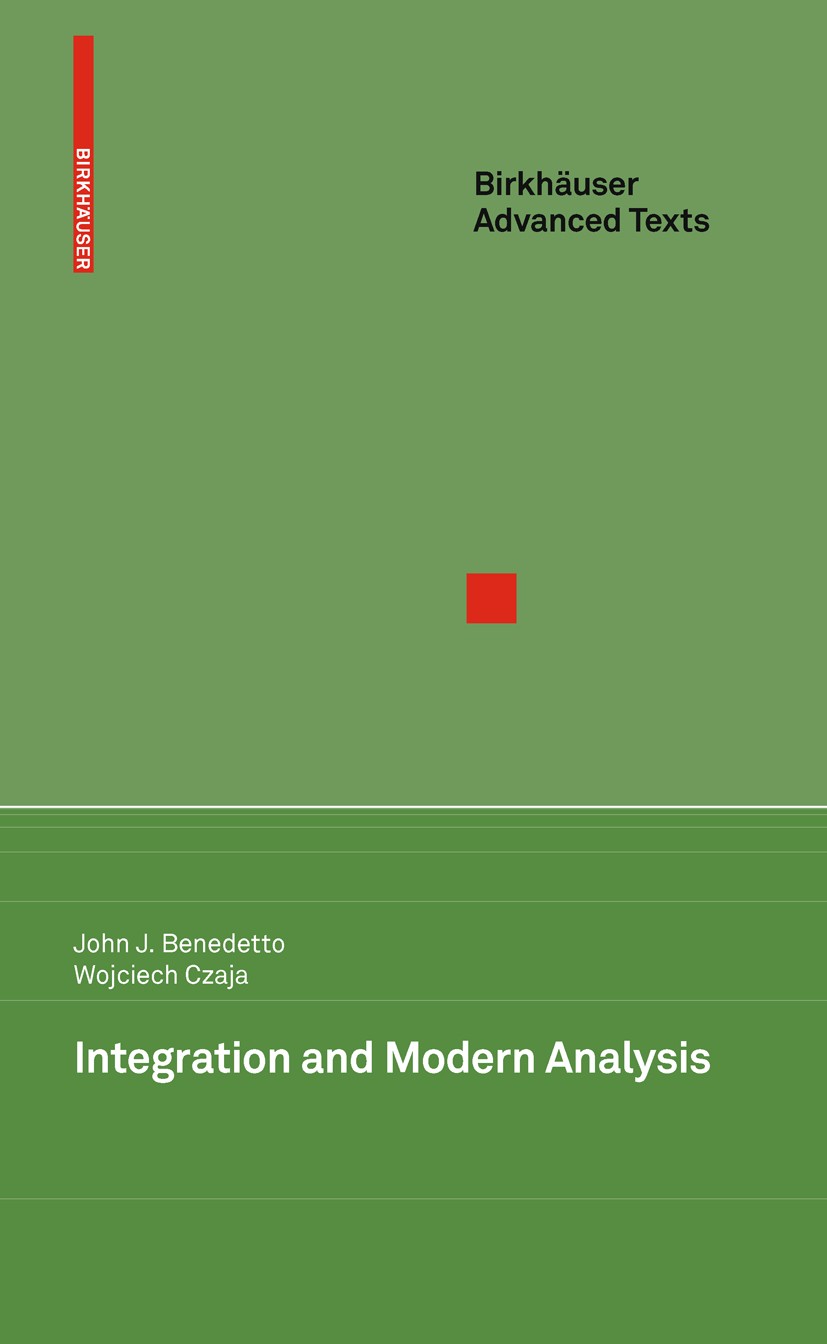 Titlebook: Integration and Modern Analysis; John J. Benedetto,Wojciech Czaja Textbook 2009 Birkhäuser Boston 2009 Complex variables.Distribution.Lebe Titlebook: Integration and Modern Analysis; John J. Benedetto,Wojciech Czaja Textbook 2009 Birkhäuser Boston 2009 Complex variables.Distribution.Lebe
