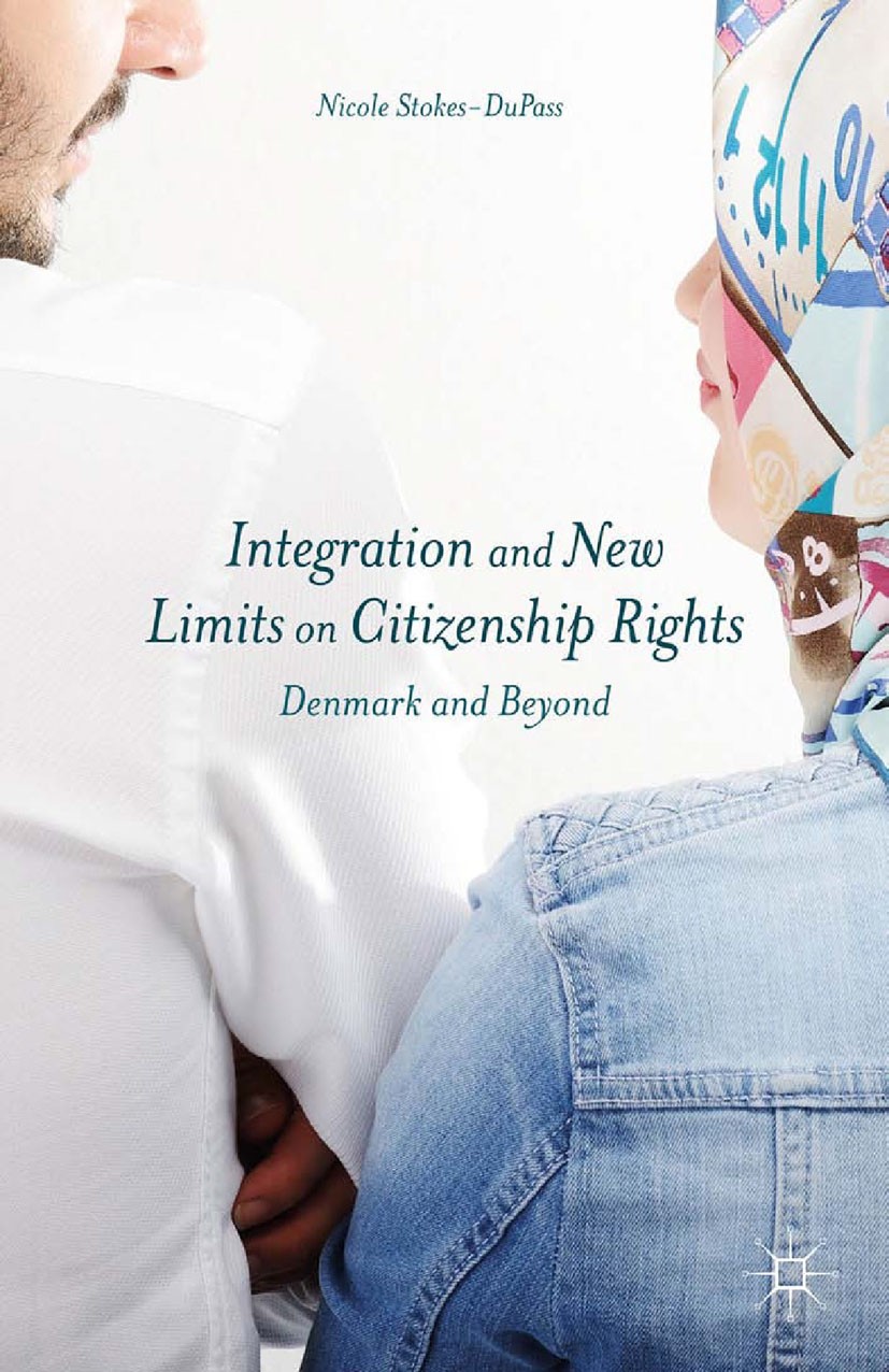 Titlebook: Integration and New Limits on Citizenship Rights; Denmark and Beyond Nicole Stokes-DuPass Book 2015 Nicole Stokes-DuPass 2015 Immigration.E Titlebook: Integration and New Limits on Citizenship Rights; Denmark and Beyond Nicole Stokes-DuPass Book 2015 Nicole Stokes-DuPass 2015 Immigration.E