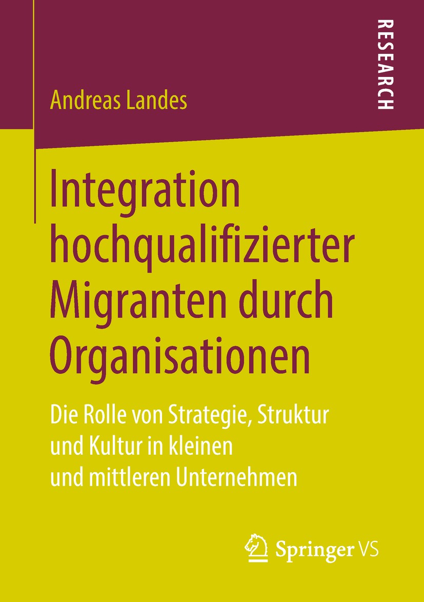 Titlebook: Integration hochqualifizierter Migranten durch Organisationen; Die Rolle von Strate Andreas Landes Book 2018 Springer Fachmedien Wiesbaden Titlebook: Integration hochqualifizierter Migranten durch Organisationen; Die Rolle von Strate Andreas Landes Book 2018 Springer Fachmedien Wiesbaden