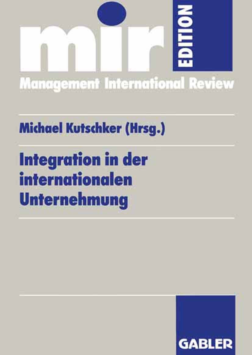 Titlebook: Integration in der internationalen Unternehmung; Michael Kutschker (Lehrstuhls für Allgemeine Betri Book 1998 Betriebswirtschaftlicher Ver Titlebook: Integration in der internationalen Unternehmung; Michael Kutschker (Lehrstuhls für Allgemeine Betri Book 1998 Betriebswirtschaftlicher Ver