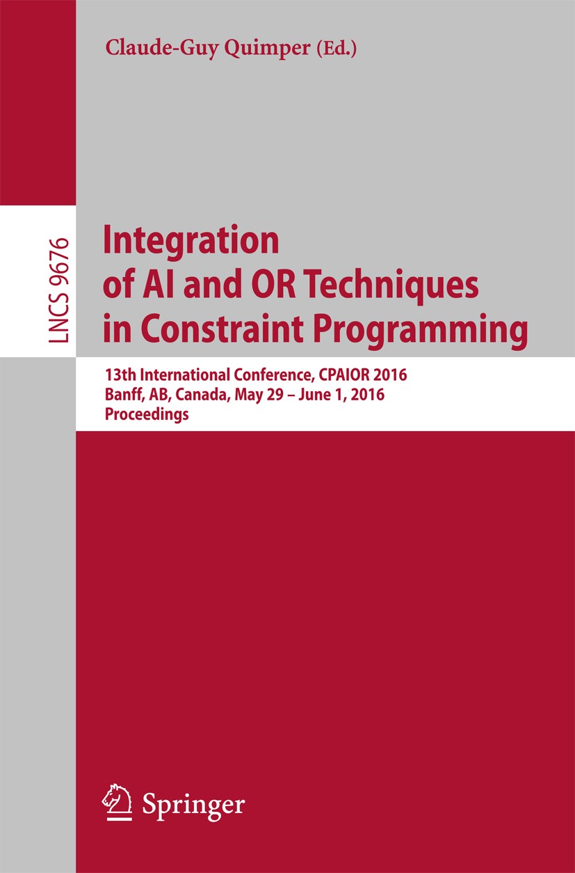 Titlebook: Integration of AI and OR Techniques in Constraint Programming; 13th International C Claude-Guy Quimper Conference proceedings 2016 Springer Titlebook: Integration of AI and OR Techniques in Constraint Programming; 13th International C Claude-Guy Quimper Conference proceedings 2016 Springer
