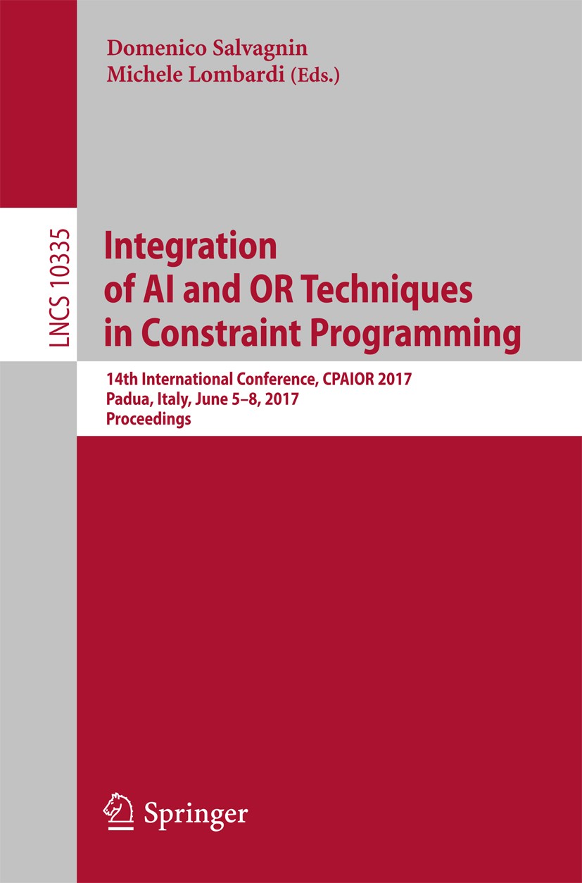 Titlebook: Integration of AI and OR Techniques in Constraint Programming; 14th International C Domenico Salvagnin,Michele Lombardi Conference proceedi Titlebook: Integration of AI and OR Techniques in Constraint Programming; 14th International C Domenico Salvagnin,Michele Lombardi Conference proceedi