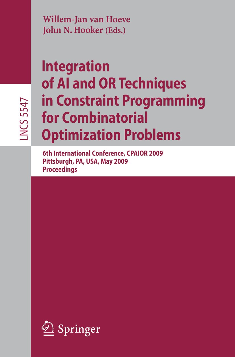 Titlebook: Integration of AI and OR Techniques in Constraint Programming for Combinatorial Optimization Problem; 6th International Co Willem-Jan Hoeve Titlebook: Integration of AI and OR Techniques in Constraint Programming for Combinatorial Optimization Problem; 6th International Co Willem-Jan Hoeve