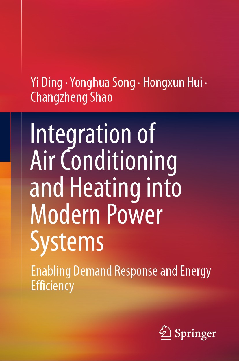Titlebook: Integration of Air Conditioning and Heating into Modern Power Systems; Enabling Demand Resp Yi Ding,Yonghua Song,Changzheng Shao Book 2019 Titlebook: Integration of Air Conditioning and Heating into Modern Power Systems; Enabling Demand Resp Yi Ding,Yonghua Song,Changzheng Shao Book 2019